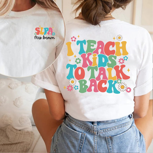 Speech Therapy Shirt, SLPA Shirt, I Teach Kids To Talk Back, Speech Language Pathologist, SLP AAC Shirt, Speech Assistant, Speech Therapist