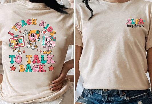 Speech Therapy Shirt, I Teach Kids To Talk Back, SLPA Shirt, Speech Language Pathologist, SLP Shirt, AAC Shirt, Speech Assistant Slpa Shirt